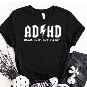 ADHD Shirts, Mental Health T-Shirt, Funny Saying Graphic Tees, ADHD Awareness Tshirt, Gifts for Friend, Highway To Hey Look a Squirrel Shirt