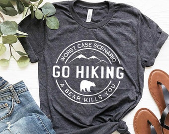 Hiking Shirt, Camping Shirt, Go Hiking Bear Kills You, Mountain Shirt, Adventure Shirt, Travel Shirt, Outdoor Shirt, Nature Lover Shirt