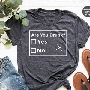 Are You Drunk T-Shirt, Funny Drunk Shirt, Sarcastic Shirt, Funny Drinking Shirt, Funny Tee, Funny Drunk Shirt, Funny Quote Shirt for Women