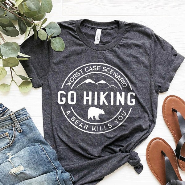 Hiking Shirt, Camping Shirt, Go Hiking Bear Kills You, Mountain Shirt, Adventure Shirt, Travel Shirt, Outdoor Shirt, Nature Lover Shirt