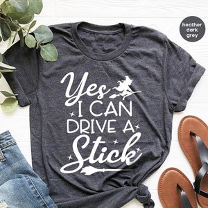 Yes I Can Drive A Stick Shirt, Funny Halloween Shirt, Halloween Shirt For Women, Witch Shirt, Halloween Party Shirt, Halloween Gift