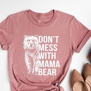 Don't Mess With Mama Mother's Day Funny Mom Bear T Shirt Don't Mess With Mama Mother's Day Funny Mom Bear T Shirt