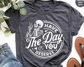 Cadeau de gentillesse, chemises sarcastiques, tenue « Passez le jour que vous méritez », t-shirt squelette motivant, vêtements inspirants, t-shirts graphiques positifs