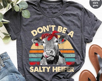 Don't Be A Salty Heifer Shirt, Sassy Cow Tshirt, Retro Sarcastic T Shirt, Funny Cow Lover Shirt, Crazy Heifer T-Shirt, Vintage Farm Shirt