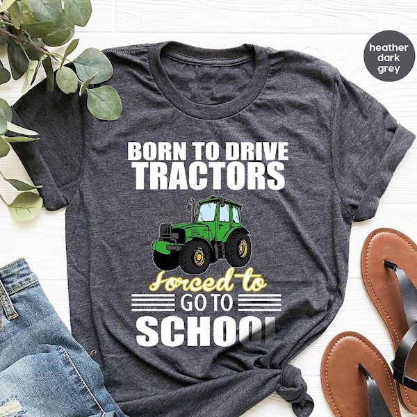 Born To Drive Tractors Forced to Go to School Shirt, Funny Farmer Shirt, Lawn Ranger Shirt, Gardener Dad Shirt, Lawn Enforcement Officer Tee