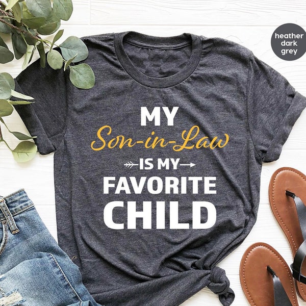 Favorite Son In Law Shirt, Cool Fathers Day Gift, Sarcastic Family Graphic Tees, My Son In Law Is My Favorite Child, Gift for Father in Law