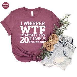 Funny Gift for Friend, Sarcastic Shirt, Funny Saying Shirt, Humorous T-Shirt, Funny Shirt, Hilarious Graphic Tees, Sarcastic Gifts image 4