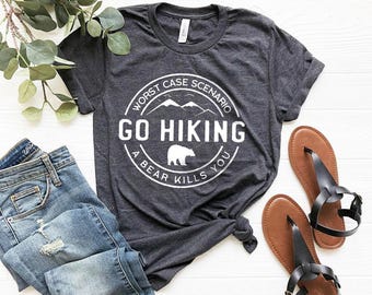 Hiking Shirt, Camping Shirt, Go Hiking Bear Kills You, Mountain Shirt, Adventure Shirt, Travel Shirt, Outdoor Shirt, Nature Lover Shirt