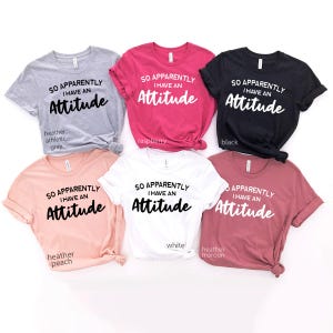 Sassy T-Shirt, Funny Shirts For Women, So Apparently I Have An Attitude Shirt, Funny Women Shirt, Sarcastic Shirt, Funny Quotes Shirt image 7
