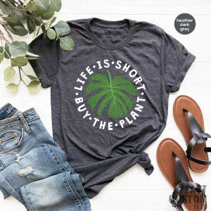 Plant Shirt, Plant Lover Gift, Plant Lover Shirt, Gardening Shirt, Plant Mama Shirt, Life Is Short Buy The Plant Shirt, Gardener Gift image 4