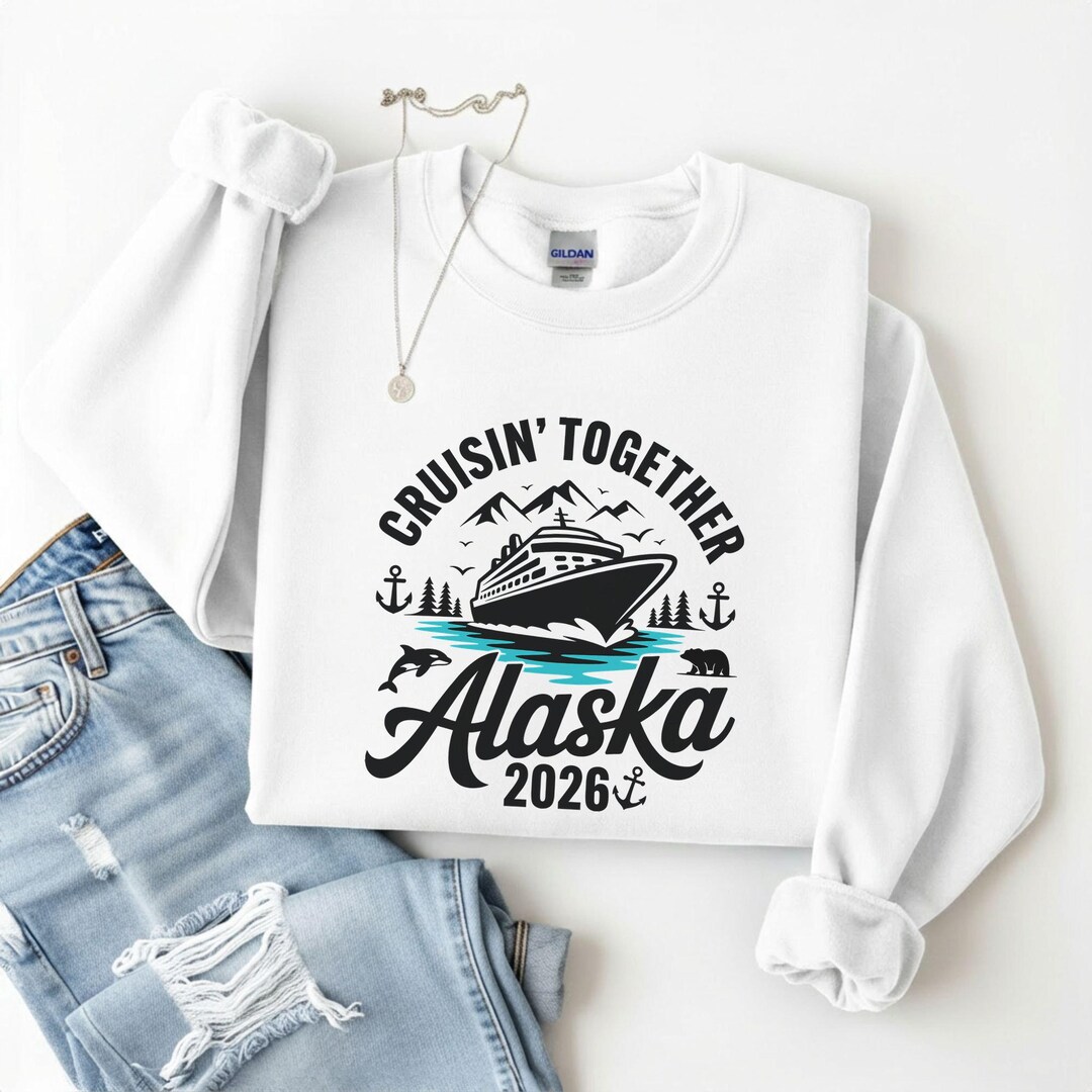 Cruisin’ Together Alaska 2026 Sweatshirt, Alaska Cruise Hoodie for ...