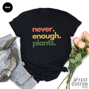 Plant Shirt, Plant Lover Gift, Plant Lover Shirt, Gardening Shirt, Plant T Shirt, Never Enough Plants Shirt, Gardening Gift image 2