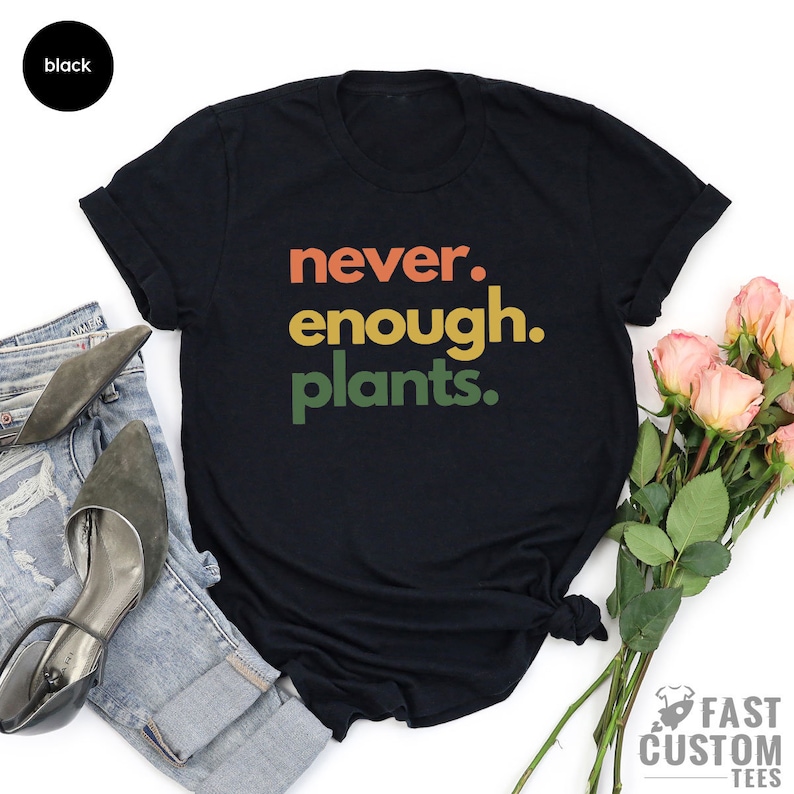 Plant Shirt, Plant Lover Gift, Plant Lover Shirt, Gardening Shirt, Plant T Shirt, Never Enough Plants Shirt, Gardening Gift image 2
