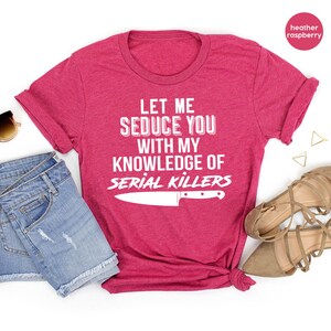Serial Killer Shirt, Murder T Shirt, Horror TShirt, Crime Lover Gift, Crime Shirts, Let Me Seduce You With my Knowledge Of Serial Killers image 4