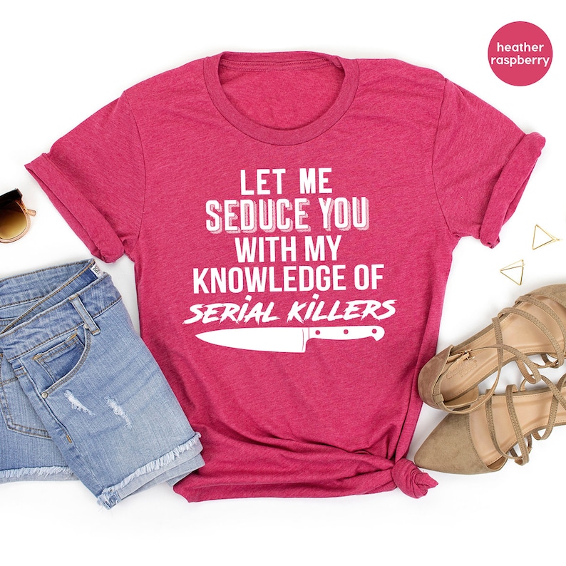 Serial Killer Shirt, Murder T Shirt, Horror TShirt, Crime Lover Gift, Crime Shirts, Let Me Seduce You With my Knowledge Of Serial Killers image 4