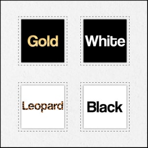 May include: Four squares with different colors and patterns. The top left square is black with the word "Gold" in gold letters. The top right square is black with the word "White" in white letters. The bottom left square is white with the word "Leopard" in brown and orange leopard print. The bottom right square is white with the word "Black" in black letters.