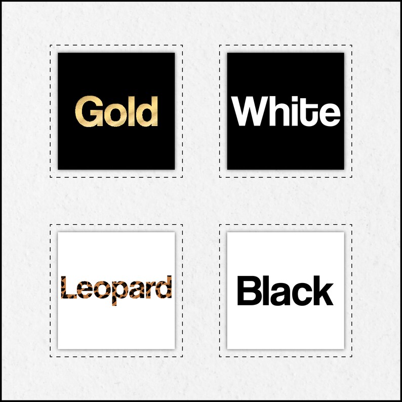 May include: Four squares with different colors and patterns. The top left square is black with the word "Gold" in gold letters. The top right square is black with the word "White" in white letters. The bottom left square is white with the word "Leopard" in brown and orange leopard print. The bottom right square is white with the word "Black" in black letters.