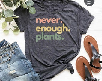 Plant Shirt, Plant Lover Gift, Plant Lover Shirt, Gardening Shirt, Plant T Shirt, Never Enough Plants Shirt, Gardening Gift