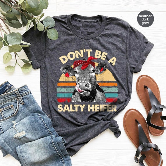 Dont Be A Salty Heifer Shirt Funny Farmer Cow Lover Tshirt Dont Be A Salty Heifer Shirt Funny Farmer Cow Lover Tshirt