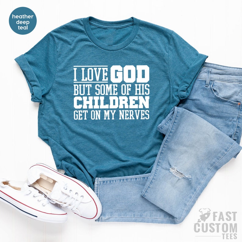 Funny Christian Shirt, Sarcastic Shirts, Jesus Love Shirt, Prayer Gift, I Love God But Some Of His Children Get On My Nerves, Religious Tee image 3