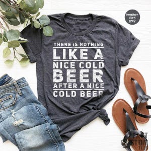 Beer Shirt, Oktoberfest Shirt, Drinking T-Shirt, There Is Nothing Like A Nice Cold Beer After A Nice Cold Beer, Alcohol Shirt, Day Drinker image 1