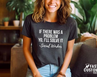 Social Worker Shirt, Social Worker Gift, Funny Social Worker Tee, Social Work