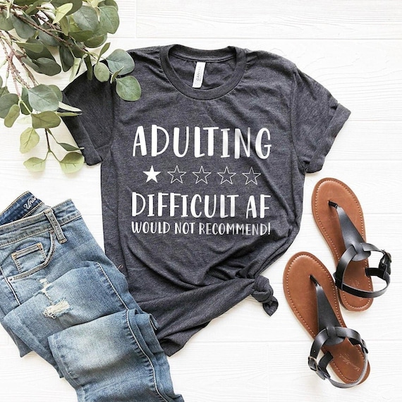 Funny Adult Tee, Adulting Difficult Af Shirt, Adult Humor Tshirt,  Style Shirt, Quarantine Shirt, Mom T-Shirt, Adulting Life Shirt