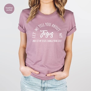Christian T-shirts, Jesus Shirt, Inspirational Shirt, Let Me Tell You About My Jesus Shirt, Religious Shirt, Bible Verse Shirt, Faith Tshirt image 7