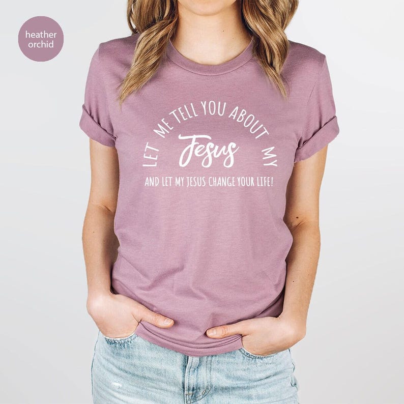 Christian T-shirts, Jesus Shirt, Inspirational Shirt, Let Me Tell You About My Jesus Shirt, Religious Shirt, Bible Verse Shirt, Faith Tshirt image 7