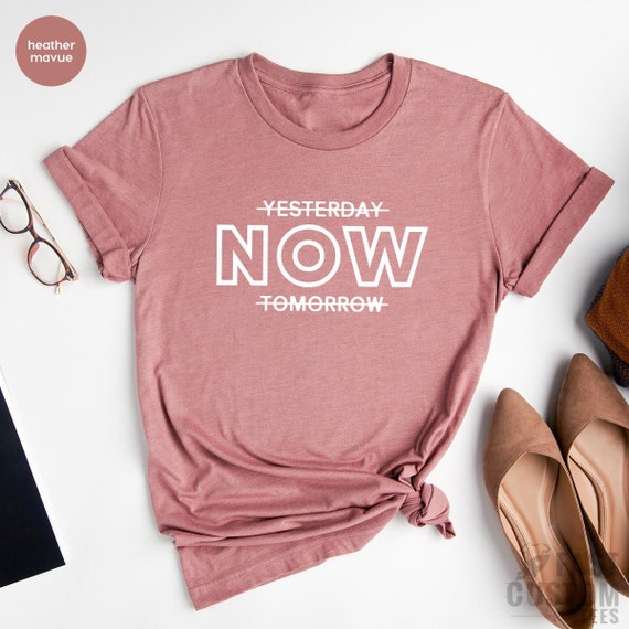 Motivational Shirt, Positive T-Shirt, Inspirational Shirts, Motivational Gifts, Workout Outfit, Fitness Shirt, Yesterday Now Tomorrow Shirt