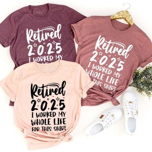Retired 2025 Shirt, Funny Retired Shirt, Retirement Party T-shirt, Retirement Shirt, I Worked My Whole Life for This Shirt, Gift for Retired image 3