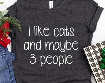 I Like Cats And Maybe 3 Peoples Shirt, Cat Lover Shirt, Funny Cat Shirt, Unsocials  T Shirt, Cat Mom Shirt, Cat Dad T Shirt, Cat Lover Gift