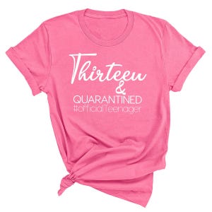Thirteen And Quarantined Shirt, Official Teenager Shirt, 13th Birthday Tee, Teen Birthday Shirt, Thirteen And Quaranteen Shirt, Birthday image 6