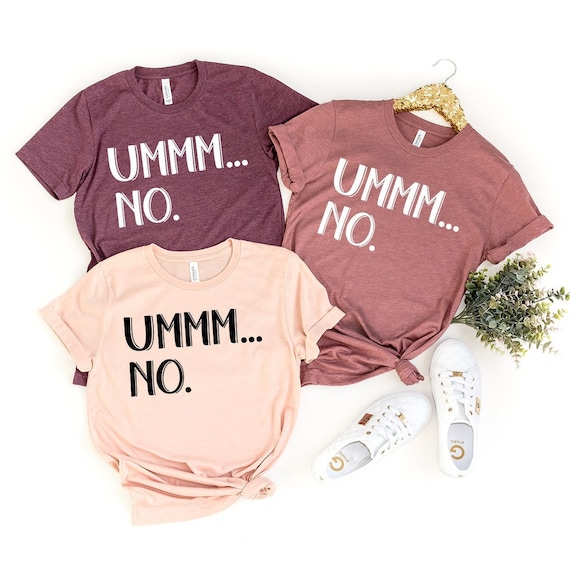 Humorous T-Shirt, Funny Saying Shirt, Cute Sarcasm Shirt, Ummm... No Shirt, Funny Gag T-Shirt, Funny Party Shirt, Sarcastic Friend Gift Tee