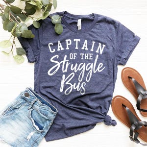 Funny Mom Shirt, Style Tee, Sassy Women T-Shirt, Sarcastic Mom Shirt, Funny Sarcastic Tee, Captain Of The Struggle Bus Shirt, Sarcasm Tee image 2