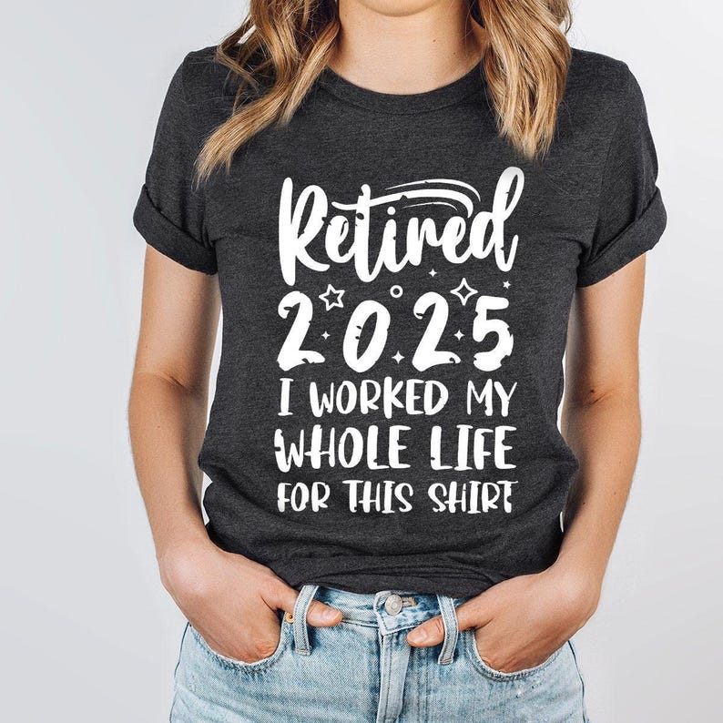 Retired 2025 Shirt, Funny Retired Shirt, Retirement Party T-shirt, Retirement Shirt, I Worked My Whole Life for This Shirt, Gift for Retired image 2