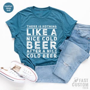 Beer Shirt, Oktoberfest Shirt, Drinking T-Shirt, There Is Nothing Like A Nice Cold Beer After A Nice Cold Beer, Alcohol Shirt, Day Drinker image 6