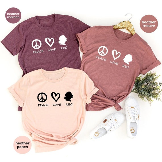Peace Love Rbg T-Shirt Ruth Bader Ginsburg Feminist Gift Peace Love Rbg T-Shirt Ruth Bader Ginsburg Feminist Gift