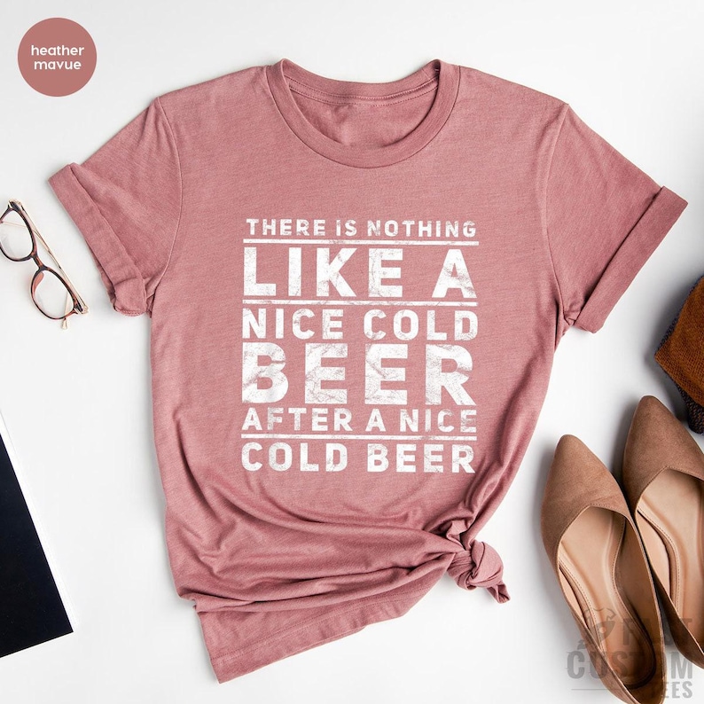 Beer Shirt, Oktoberfest Shirt, Drinking T-Shirt, There Is Nothing Like A Nice Cold Beer After A Nice Cold Beer, Alcohol Shirt, Day Drinker image 5