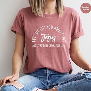 Christian T-shirts, Jesus Shirt, Inspirational Shirt, Let Me Tell You About My Jesus Shirt, Religious Shirt, Bible Verse Shirt, Faith Tshirt image 5