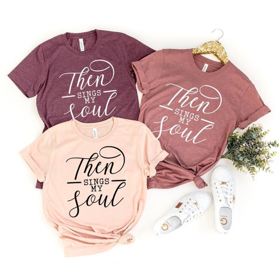 Then Sings My Soul Shirt Fun Cute Christian Hymn Tee Then Sings My Soul Shirt Fun Cute Christian Hymn Tee