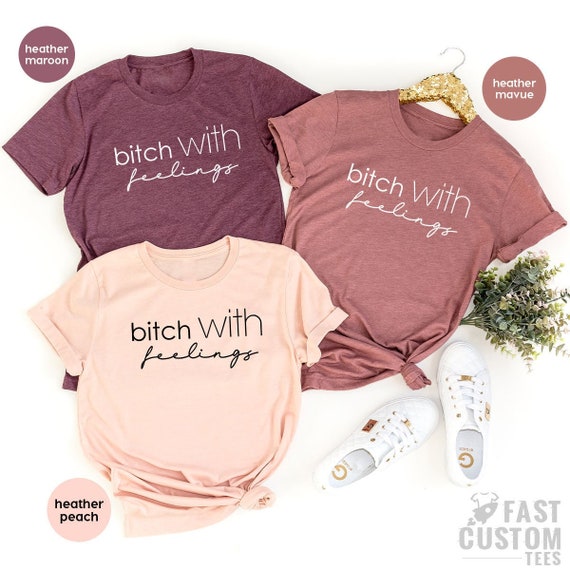 Funny Woman Shirt, Funny Bitch Shirt, Bitch With Feelings, Sassy Woman TShirt, Gift For Woman, Sassy Girls Shirt, Bitch TShirt