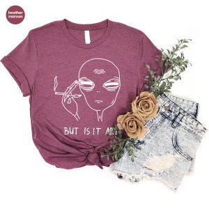 But Is It Art, Funny Shirt, Smoking Shirt, Space Gifts, Funny Saying Shirt, Funny Quote Shirt image 5