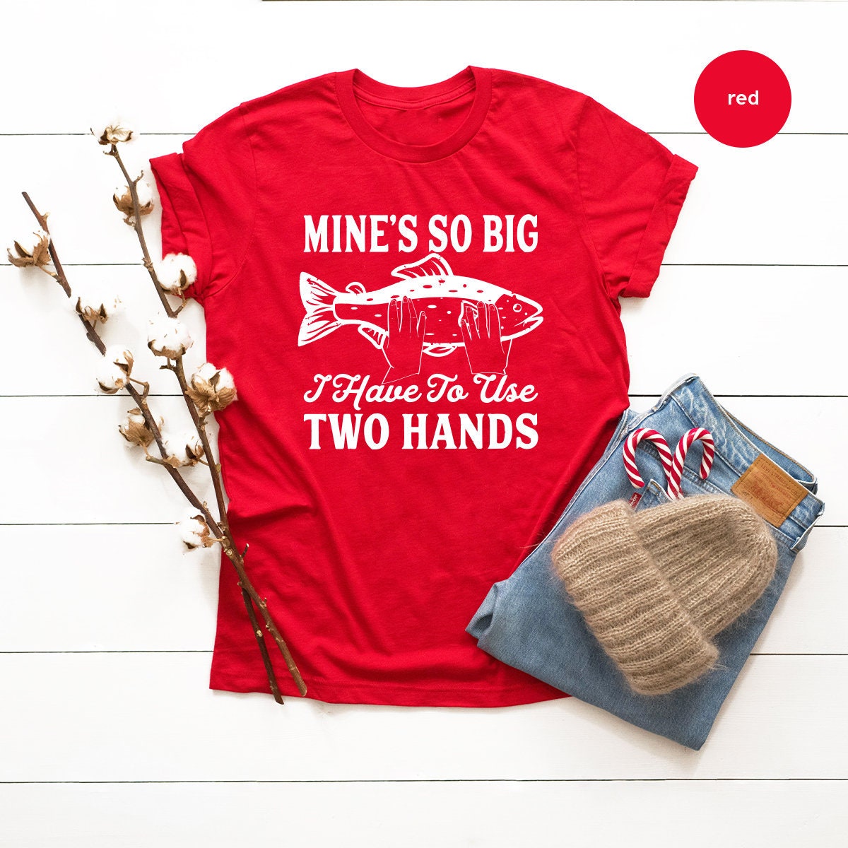 Fishing T Shirt, Funny Fly Fishing Shirt, Fisherman Gifts, Sassy Quote Shirt, Mine's So Big I Have to Use Two Hands Shirt, Husband Gifts