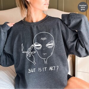 But Is It Art, Funny Shirt, Smoking Shirt, Space Gifts, Funny Saying Shirt, Funny Quote Shirt image 7