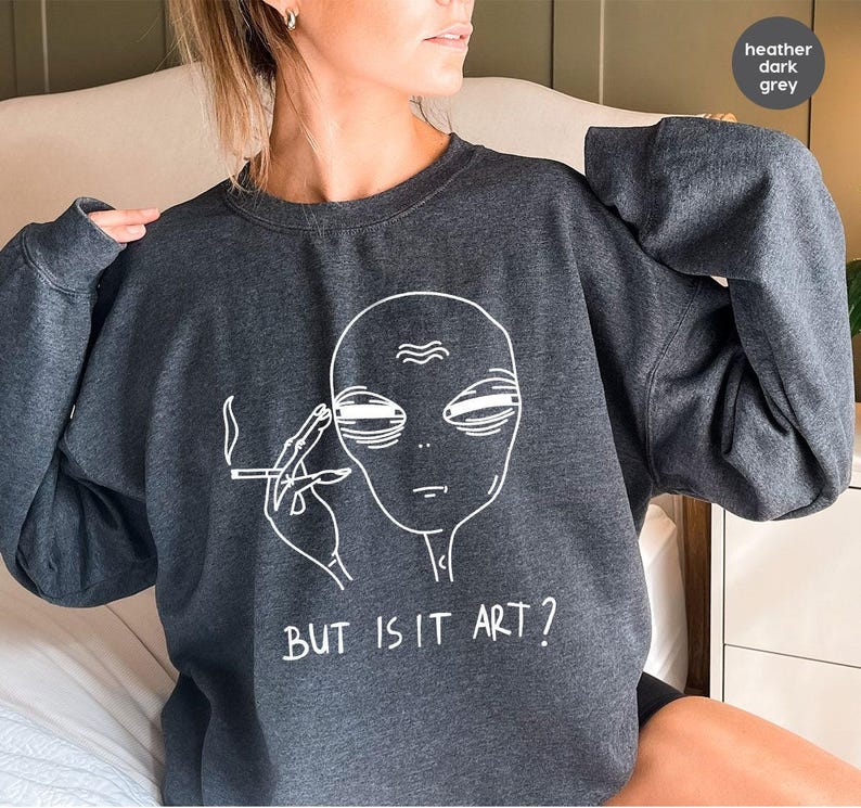 But Is It Art, Funny Shirt, Smoking Shirt, Space Gifts, Funny Saying Shirt, Funny Quote Shirt image 7