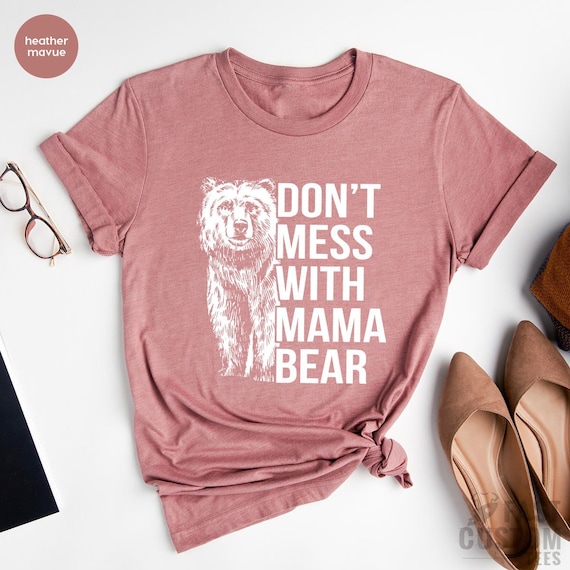 Don't Mess With Mama Mother's Day Funny Mom Bear T Shirt Don't Mess With Mama Mother's Day Funny Mom Bear T Shirt
