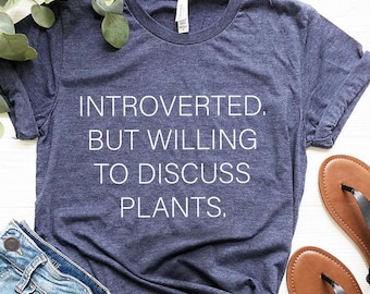 Introvert Shirt, Unsocials  Shirt, Introverted But Willing To Discuss Plants Shirt, Plant Lover Gift, Plant Lover Shirt, Gardening Shirt