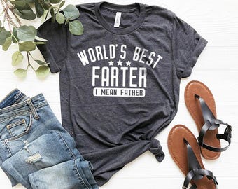 Funny Dad Shirt, Dad Birthday Gift, Dad Gift, Gift For Dad, Father Humor Shirt, Farter Father Tee, World's Best Farter I Mean Father Shirt,