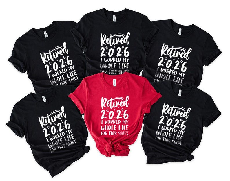 six t-shirts with the same design, featuring the text "Retired 2026 I worked my whole life for this shirt" printed on them in white lettering.